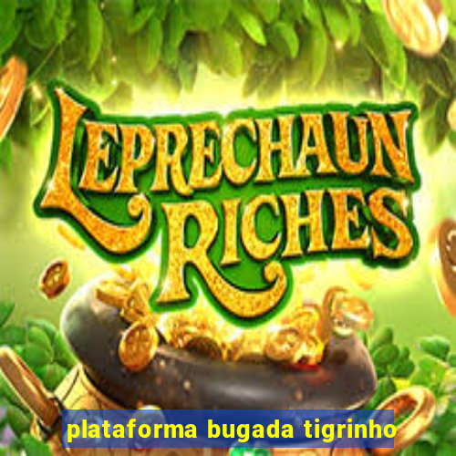 plataforma bugada tigrinho